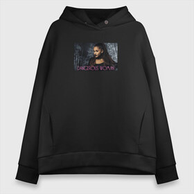 Женское худи Oversize хлопок с принтом Dangerous Woman в Кировске, френч-терри — 70% хлопок, 30% полиэстер. Мягкий теплый начес внутри —100% хлопок | боковые карманы, эластичные манжеты и нижняя кромка, капюшон на магнитной кнопке | ariana grande | dangerous | grande | woman | ариана гранде | гранде | для фанатов | женщина | опасная | попса | фанатам