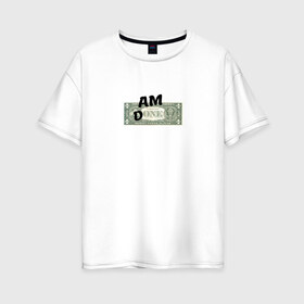 Женская футболка хлопок Oversize с принтом Am Done в Кировске, 100% хлопок | свободный крой, круглый ворот, спущенный рукав, длина до линии бедер
 | am done | one | доллар
