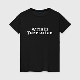 Женская футболка хлопок с принтом Within Temptation в Кировске, 100% хлопок | прямой крой, круглый вырез горловины, длина до линии бедер, слегка спущенное плечо | metal | rock | within temptation | метал | рок