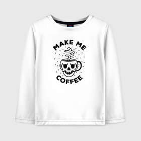 Детский лонгслив хлопок с принтом Make me coffee в Кировске, 100% хлопок | круглый вырез горловины, полуприлегающий силуэт, длина до линии бедер | barista | cofe | cofee | coffe | coffee | бариста | кофе