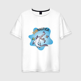 Женская футболка хлопок Oversize с принтом Sabnautica в Кировске, 100% хлопок | свободный крой, круглый ворот, спущенный рукав, длина до линии бедер
 | sabnautica | акула | море | рыба | рыбы | сабнавтика