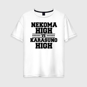 Женская футболка хлопок Oversize с принтом Karasuno & Nekoma в Кировске, 100% хлопок | свободный крой, круглый ворот, спущенный рукав, длина до линии бедер
 | Тематика изображения на принте: anime | haikyu | high | karasuno | text | vs | аниме | анимэ | волейбол | звёзды | карасуно | корасуно | маленький гигант | надпись | некома | нэкома | онимэ | против | состав | старшая | школа