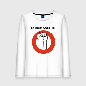 Женский лонгслив хлопок с принтом Freedom is not free в Кировске, 100% хлопок |  | fight | fist | freedom | life | revolution | жизнь | кулак | революция | свобода | сражение