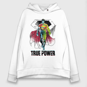 Женское худи Oversize хлопок с принтом True power в Кировске, френч-терри — 70% хлопок, 30% полиэстер. Мягкий теплый начес внутри —100% хлопок | боковые карманы, эластичные манжеты и нижняя кромка, капюшон на магнитной кнопке | man | steel | superman | vdzajul | супермен | супермэн