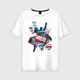 Женская футболка хлопок Oversize с принтом Saves the World в Кировске, 100% хлопок | свободный крой, круглый ворот, спущенный рукав, длина до линии бедер
 | man | steel | superman | vdzajul | супермен | супермэн