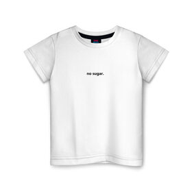 Детская футболка хлопок с принтом no sugar. в Кировске, 100% хлопок | круглый вырез горловины, полуприлегающий силуэт, длина до линии бедер | no | sugar | надпись | не | сахар | слова | текст