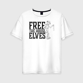 Женская футболка хлопок Oversize с принтом Free the House Elves в Кировске, 100% хлопок | свободный крой, круглый ворот, спущенный рукав, длина до линии бедер
 | Тематика изображения на принте: dobby | harry potter | vdosadir | гарри поттер | джоан роулинг | добби