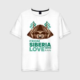 Женская футболка хлопок Oversize с принтом Из Сибири с любовью в Кировске, 100% хлопок | свободный крой, круглый ворот, спущенный рукав, длина до линии бедер
 | bear | siberia | taiga | лес | медведь | мишка | россия | сибирь | тайга | хозяин тайги