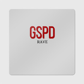 Магнит виниловый Квадрат с принтом GSPD rave в Кировске, полимерный материал с магнитным слоем | размер 9*9 см, закругленные углы | gspd | music | rave | гспд | гспд.