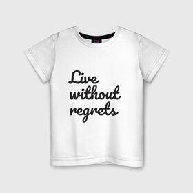 Детская футболка хлопок с принтом Live without regrets в Кировске, 100% хлопок | круглый вырез горловины, полуприлегающий силуэт, длина до линии бедер | dreams | freedom | life | movement | regrets