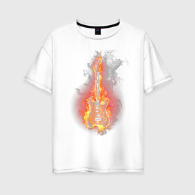 Женская футболка хлопок Oversize с принтом Огненная гитара в Кировске, 100% хлопок | свободный крой, круглый ворот, спущенный рукав, длина до линии бедер
 | гитара | дым | огонь | пламя | струны