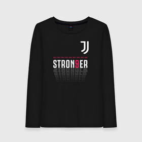 Женский лонгслив хлопок с принтом Juventus Stronger (2021) в Кировске, 100% хлопок |  | 0x000000123 | juve | juventus | ronaldo | юве | ювентус