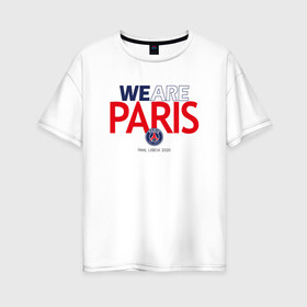 Женская футболка хлопок Oversize с принтом PSG We Are Paris (2021 22) в Кировске, 100% хлопок | свободный крой, круглый ворот, спущенный рукав, длина до линии бедер
 | 0x000000123 | neymar | paris saint germain | psg | неймар | псж