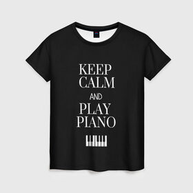 Женская футболка 3D с принтом Keep calm and play piano в Кировске, 100% полиэфир ( синтетическое хлопкоподобное полотно) | прямой крой, круглый вырез горловины, длина до линии бедер | keep calm and play piano | piano | клавиши | музыка | музыкант | пианисты | фортепиано