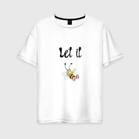 Женская футболка хлопок Oversize с принтом Let it bee в Кировске, 100% хлопок | свободный крой, круглый ворот, спущенный рукав, длина до линии бедер
 | bee | let it be | let it bee | битлз | пчела