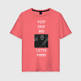 Женская футболка хлопок Oversize с принтом keep calm phonk в Кировске, 100% хлопок | свободный крой, круглый ворот, спущенный рукав, длина до линии бедер
 | 2020 | art | keep calm | music | phonk