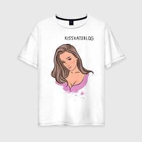 Женская футболка хлопок Oversize с принтом Kisskateblog в Кировске, 100% хлопок | свободный крой, круглый ворот, спущенный рукав, длина до линии бедер
 | blogger | xbloggers | xhouse | блогер | блогеры