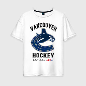 Женская футболка хлопок Oversize с принтом VANCOUVER CANUCKS NHL в Кировске, 100% хлопок | свободный крой, круглый ворот, спущенный рукав, длина до линии бедер
 | canada | canucks | hockey | nhl | sport | usa | vancouver | акула | ванкувер | канада | кэнакс | логотип | нхл | спорт | хоккей | челюсти