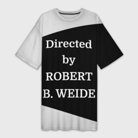 Платье-футболка 3D с принтом Directed by ROBERT B. WEIDE в Кировске,  |  | directed | directed by | mem | meme | memes | robert | weide | бай | вейд | вейде | директ | директед | заставка | интернет | кино | мем | мемы | прикол | приколы | режиссер | роберт | титры | фильмы | юмор