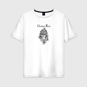 Женская футболка хлопок Oversize с принтом Кали в Кировске, 100% хлопок | свободный крой, круглый ворот, спущенный рукав, длина до линии бедер
 | ассуры | битва | бог | веды | громовержец | древнеиндийский | кали ма | махабхарата | перун | рода | эпос | языческий