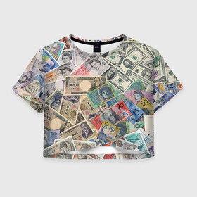 Женская футболка Crop-top 3D с принтом Деньги в Кировске, 100% полиэстер | круглая горловина, длина футболки до линии талии, рукава с отворотами | арт | банкноты | валюта | деньги | доллары | зеленый | иена | красный | серый | синий | фунт стерлингов | юани