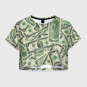 Женская футболка Crop-top 3D с принтом Доллар в Кировске, 100% полиэстер | круглая горловина, длина футболки до линии талии, рукава с отворотами | 100 долларов | арт | банкноты | валюта | деньги | доллар | зеленый | рисунок | сто | сто долларов