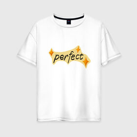 Женская футболка хлопок Oversize с принтом perfect в Кировске, 100% хлопок | свободный крой, круглый ворот, спущенный рукав, длина до линии бедер
 | perfect | stars | звездочки | звезды | идеальный | совершенство