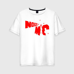 Женская футболка хлопок Oversize с принтом Noize MC. в Кировске, 100% хлопок | свободный крой, круглый ворот, спущенный рукав, длина до линии бедер
 | 