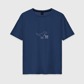 Женская футболка хлопок Oversize с принтом Динозавр и тележка в Кировске, 100% хлопок | свободный крой, круглый ворот, спущенный рукав, длина до линии бедер
 | t rex | динозавр | динозавр и тележка | животные | покупки | прикол | продукты | ти рекс | юмор