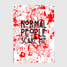 Постер с принтом Normal People Scare Me. в Кировске, 100% бумага
 | бумага, плотность 150 мг. Матовая, но за счет высокого коэффициента гладкости имеет небольшой блеск и дает на свету блики, но в отличии от глянцевой бумаги не покрыта лаком | american horror story | games | normal people scare me | аутизм | документальный фильм об аутизме | игры | кино | люди | нормал пипл скар ми | очень странные дела | фильмы