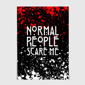 Постер с принтом Normal People Scare Me. в Кировске, 100% бумага
 | бумага, плотность 150 мг. Матовая, но за счет высокого коэффициента гладкости имеет небольшой блеск и дает на свету блики, но в отличии от глянцевой бумаги не покрыта лаком | american horror story | games | normal people scare me | аутизм | документальный фильм об аутизме | игры | кино | люди | нормал пипл скар ми | очень странные дела | фильмы