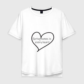 Мужская футболка хлопок Oversize с принтом Spring comes in every heart в Кировске, 100% хлопок | свободный крой, круглый ворот, “спинка” длиннее передней части | Тематика изображения на принте: 