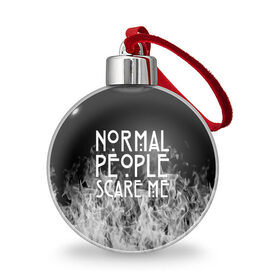 Ёлочный шар с принтом Normal People Scare Me. в Кировске, Пластик | Диаметр: 77 мм | american horror story | games | normal people scare me | аутизм | документальный фильм об аутизме | игры | кино | люди | нормал пипл скар ми | очень странные дела | фильмы