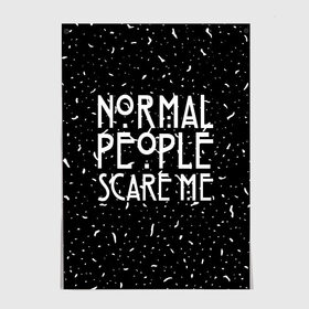 Постер с принтом Normal People Scare Me. в Кировске, 100% бумага
 | бумага, плотность 150 мг. Матовая, но за счет высокого коэффициента гладкости имеет небольшой блеск и дает на свету блики, но в отличии от глянцевой бумаги не покрыта лаком | american horror story | games | normal people scare me | аутизм | документальный фильм об аутизме | игры | кино | люди | нормал пипл скар ми | очень странные дела | фильмы