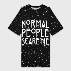 Платье-футболка 3D с принтом Normal People Scare Me. в Кировске,  |  | american horror story | games | normal people scare me | аутизм | документальный фильм об аутизме | игры | кино | люди | нормал пипл скар ми | очень странные дела | фильмы