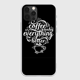 Чехол для iPhone 12 Pro Max с принтом Coffee makes everything better в Кировске, Силикон |  | 