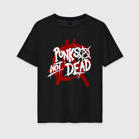 Женская футболка хлопок Oversize с принтом Punks not dead в Кировске, 100% хлопок | свободный крой, круглый ворот, спущенный рукав, длина до линии бедер
 | anarhy | dead | louna | not | punk | punks not dead | анархия | кис кис | панк | панк не сдох | панки