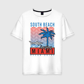 Женская футболка хлопок Oversize с принтом Miami South Beach в Кировске, 100% хлопок | свободный крой, круглый ворот, спущенный рукав, длина до линии бедер
 | beach | miami | акула | майами | майями | маями | море | океан | отдых | пальма | пляж | юг