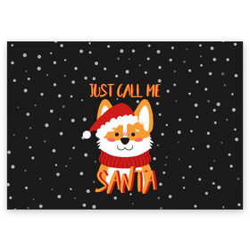 Поздравительная открытка с принтом Just Call Me Santa в Кировске, 100% бумага | плотность бумаги 280 г/м2, матовая, на обратной стороне линовка и место для марки
 | Тематика изображения на принте: 2021 | christmas | happy new year | merry christmas | new year | santa | корги | новый год | праздник | рождество | санта