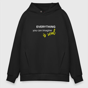 Мужское худи Oversize хлопок с принтом Everything is Real в Кировске, френч-терри — 70% хлопок, 30% полиэстер. Мягкий теплый начес внутри —100% хлопок | боковые карманы, эластичные манжеты и нижняя кромка, капюшон на магнитной кнопке | 