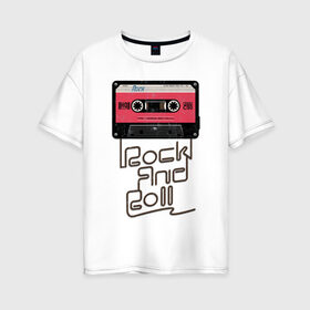 Женская футболка хлопок Oversize с принтом Rock and Roll в Кировске, 100% хлопок | свободный крой, круглый ворот, спущенный рукав, длина до линии бедер
 | rock | rock and roll | roll | кассета | классика | музыка | рок | рокер | рокнролл