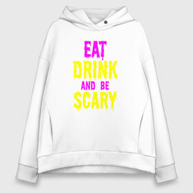 Женское худи Oversize хлопок с принтом Eat Drink and be scary в Кировске, френч-терри — 70% хлопок, 30% полиэстер. Мягкий теплый начес внутри —100% хлопок | боковые карманы, эластичные манжеты и нижняя кромка, капюшон на магнитной кнопке | 31 октября | halloween | halowen | ведьма | день всех святых | джек | костюм | кровь | лого | монстр | надпись | праздник | приведение | призрак | светильник | символ | страшная | тыква | ужасы | хеллоуин | хеллуин