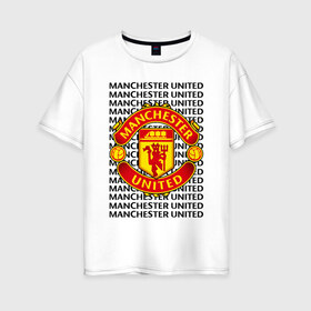 Женская футболка хлопок Oversize с принтом MANCHESTER UNITED в Кировске, 100% хлопок | свободный крой, круглый ворот, спущенный рукав, длина до линии бедер
 | football | manchester united | англия. | кристал пэлас | манчестер | манчестер сити | манчестер юнайтед | футбол