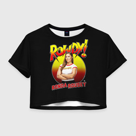 Женская футболка Crop-top 3D с принтом Ронда Роузи в Кировске, 100% полиэстер | круглая горловина, длина футболки до линии талии, рукава с отворотами | mma | ronda | rousey | ufc | wwe | боец | единоборства | мма | раузи | ронда | роузи | смешанные | юфс
