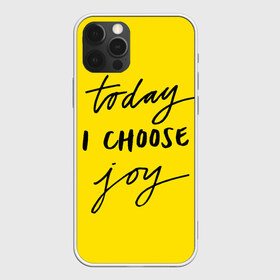 Чехол для iPhone 12 Pro Max с принтом Сегодня я выбираю радость в Кировске, Силикон |  | девис | мотивация | позитив | радость | хорошее настроение | челенж. прикольные надписи.