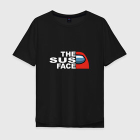 Мужская футболка хлопок Oversize с принтом THE SUS FACE AMONG US в Кировске, 100% хлопок | свободный крой, круглый ворот, “спинка” длиннее передней части | 