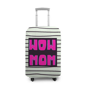 Чехол для чемодана 3D с принтом WOW MOM (вау мама) в Кировске, 86% полиэфир, 14% спандекс | двустороннее нанесение принта, прорези для ручек и колес | белый | вау | мама | полоска | прикол | розовый | цитата | черный