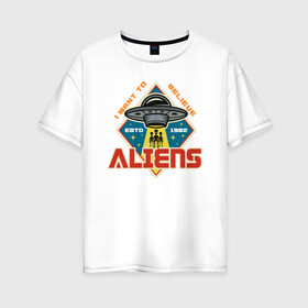 Женская футболка хлопок Oversize с принтом Aliens в Кировске, 100% хлопок | свободный крой, круглый ворот, спущенный рукав, длина до линии бедер
 | aliens | nasa | space | ufo | галактика | звезды | космос | наса | нло | пришелец