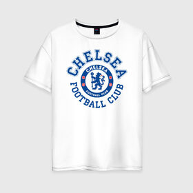 Женская футболка хлопок Oversize с принтом Chelsea FC в Кировске, 100% хлопок | свободный крой, круглый ворот, спущенный рукав, длина до линии бедер
 | blue | chelsea | club | english | fc | football | london | retirees | soccer | английский | клуб | лондон | пенсионеры | синие | фк | футбол | футбольный | челси