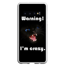 Чехол для Samsung Galaxy S10 с принтом Осторожно! Я крэйзи. в Кировске, Силикон | Область печати: задняя сторона чехла, без боковых панелей | Тематика изображения на принте: голубые глаза | жизненная цитата | злой кот | кот | крутой кот | я сумасшедший